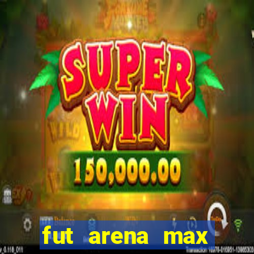 fut arena max futebol ao vivo